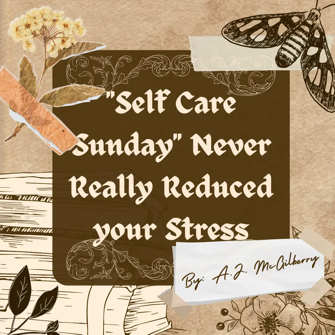 “Self Care Sunday” Never Really Reduced your Stress